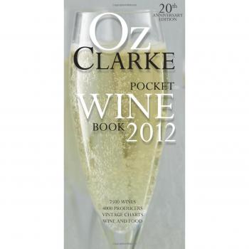 Oz Clarke Pocket Wine Book: 7500 Wines, 4000 Producers, Vintage Charts, Wine and Food