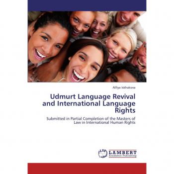 Udmurt Language Revival and International Language Rights: Submitted in Partial Completion of the Masters of Law in International Human Rights