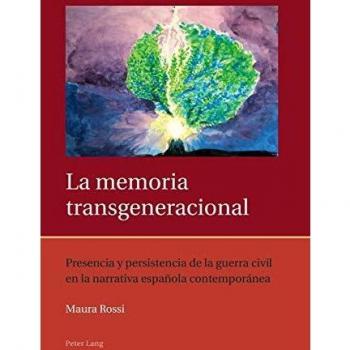La memoria transgeneracional: Presencia y persistencia de la guerra civil en la narrativa española contemporánea