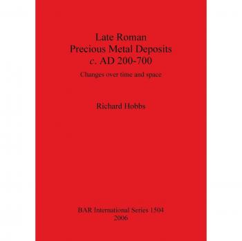 Late Roman Precious Metal Deposits c. AD 200-700: Changes over time and space
