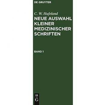C. W. Hufeland: Neue Auswahl kleiner medizinischer Schriften. Band 1