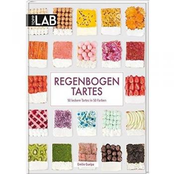 Regenbogen Tartes: 50 leckere Tartes in 50 Farben