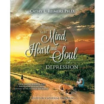 The Mind, Heart & Soul of Depression: Your Guided Journal for Emotional Healing and Getting to the Truth of the Matter