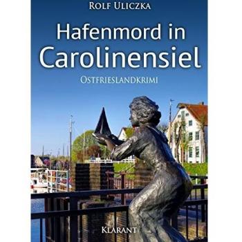 Hafenmord in Carolinensiel. Ostfrieslandkrimi (Die Kommissare Bert Linnig und Nina Jürgens ermitteln)