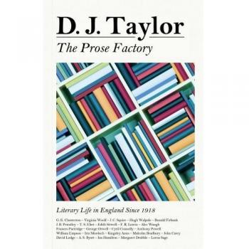 Acceptable, The Prose Factory: Literary Life in Britain Since 1918, Taylor, D J,