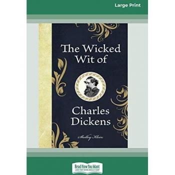 Klein, Shelley: The Wicked Wit of Charles Dickens (16pt Large Print Edition)