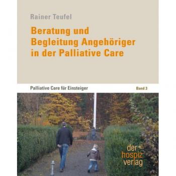 Rainer Teufel Beratung Und Begleitung Angehöriger In Der Palliative Care: Palliative Care Für Einsteiger Band 3