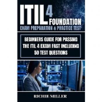 Miller, Richie: ITIL 4 Foundation Exam Preparation & Practice Test
