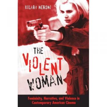 Hilary Neroni The Violent Woman: Femininity, Narrative, And Violence In Contemporary American Cinema (S U N Y Series In Feminist Criticism And Theory)