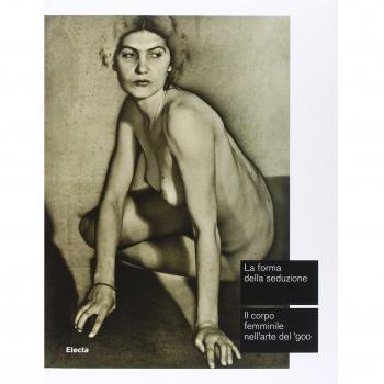 La forma della seduzione. Il corpo femminile nell'arte del '900. Catalogo della mostra