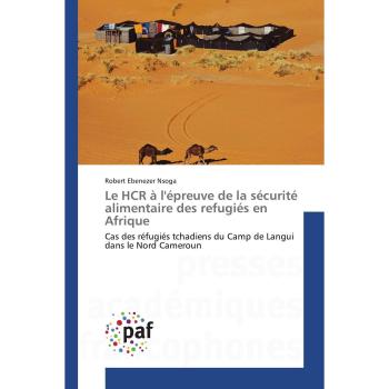 Le HCR à l'épreuve de la sécurité alimentaire des refugiés en Afrique: Cas des réfugiés tchadiens du Camp de Langui dans le Nord Cameroun (Omn.Pres.Franc.)