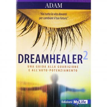 Dreamhealer 2. Una guida alla guarigione e all'auto-potenziamento
