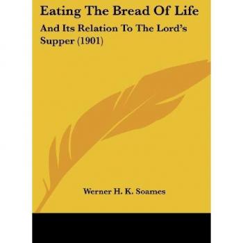 Eating the Bread of Life: And Its Relation to the Lord's Supper (1901)