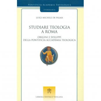 Studiare teologia a Roma. Origini e sviluppi della Pontificia Accademia Teologica