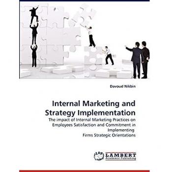 Internal Marketing and Strategy Implementation: The impact of Internal Marketing Practices on Employees Satisfaction and Commitment in Implementing Firms Strategic Orientations