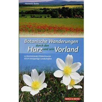 Hermann Bothe Botanische Wanderungen Durch Den Harz Und Sein Vorland: 23 Faszinierende Erlebnistouren Durch Einzigartige Landschaften