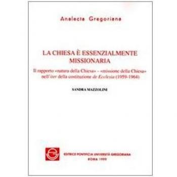 La chiesa è essenzialmente missionaria. Il rapporto «Natura della Chiesa-missione della Chiesa» nell'iter della costituzione de Ecclesia
