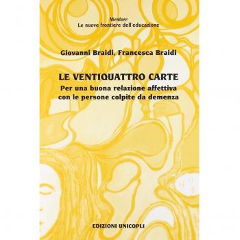 Le ventiquattro carte. Per una buona relazione affettiva con le persone colpite da demenza