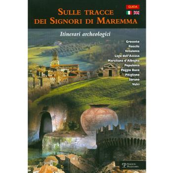Sulle tracce dei signori di Maremma. Itinerari archeologici. Ediz. italiana e inglese