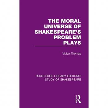 Vitalsource Technologies, Inc. The Moral Universe Of Shakespeare's Problem Plays