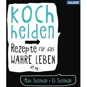 Max Sussman Kochhelden: Rezepte Für Das Wahre Leben
