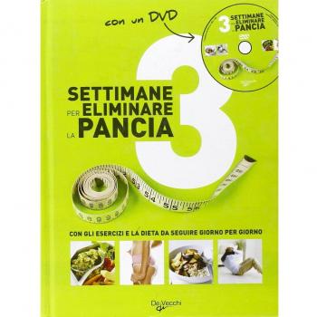 Tre settimane per eliminare la pancia. Con gli esercizi e la dieta da seguire giorno per giorno. Con DVD