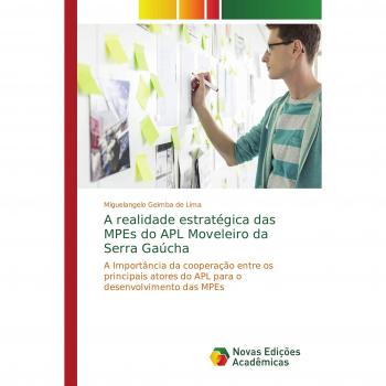 A realidade estratégica das MPEs do APL Moveleiro da Serra Gaúcha: A Importância da cooperação entre os principais atores do APL para o desenvolvimento das MPEs