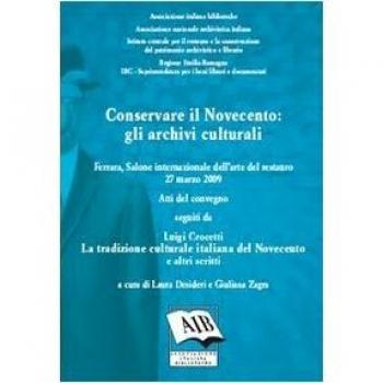 Conservare il Novecento. Gli archivi culturali. Atti del Convegno del Salone internazionale dell'arte del restauro (Ferrara, 27 marzo 2009)