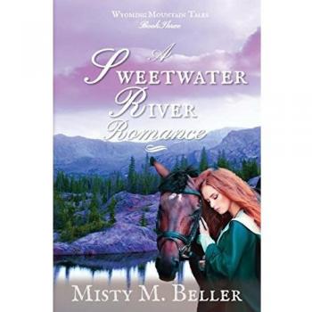 A Sweetwater River Romance (Wyoming Mountain Tales, Band 3)