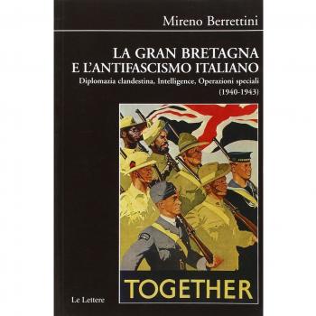 La Gran Bretagna e l'antifascismo italiano. Diplomazia clandestina, intelligence, operazioni speciali