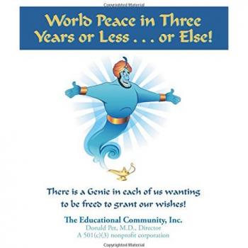 World Peace in Three Years or Less . . . or Else!: Here's HELP: Happiness, Enough, Love, and Peace