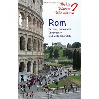 Rom: Bernini, Borromini,Caravaggio und viele Skandale