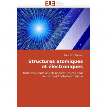 Structures atomiques et électroniques: Matériaux fonctionnels nanostructurés pour la micro et l'optoélectronique