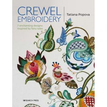 Popova, T: Crewel Embroidery: 7 Enchanting Designs Inspired by Fairy Tales