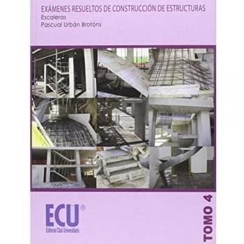 Exámenes resueltos de construcción de estructuras. Escaleras. Tomo 4