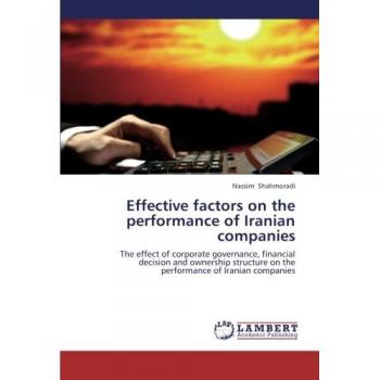 Effective factors on the performance of Iranian companies: The effect of corporate governance, financial decision and ownership structure on the performance of Iranian companies