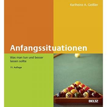 Geißler, Karlheinz A. Anfangssituationen: Was Man Tun Und Besser Lassen Sollte (Beltz Weiterbildung)