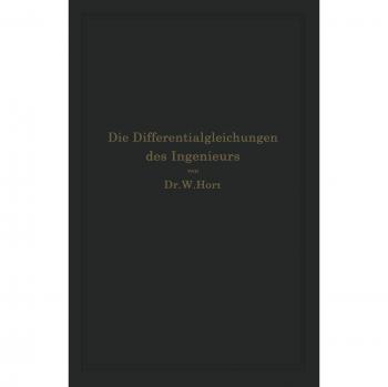 Die Differentialgleichungen Des Ingenieurs: Darstellung Der Für Die Ingenieurwissenschaften Wichtigsten Gewöhnlichen und Partiellen ... der mechanischen und graphischen Hilfsmittel