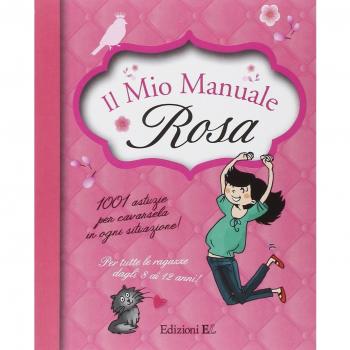 Il mio manuale rosa. 1001 astuzie per cavarsela in ogni situazione!