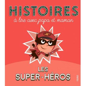 Les super-héros : histoires à lire avec papa et maman