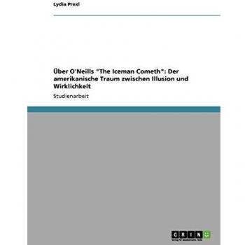 Über O'Neills The Iceman Cometh: Der amerikanische Traum zwischen Illusion und Wirklichkeit