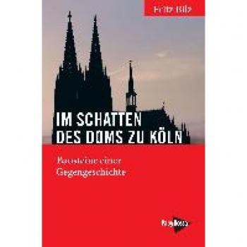 Fritz Bilz Im Schatten Des Doms Zu Köln: Bausteine Einer Gegengeschichte (Neue Kleine Bibliothek)