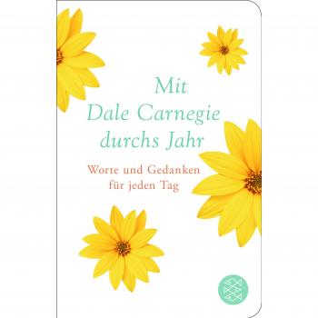 Mit Dale Carnegie durchs Jahr: Worte und Gedanken für jeden Tag (Fischer Taschenbibliothek)