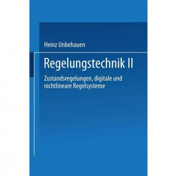 Regelungstechnik II: Zustandsregelungen, digitale und nichtlineare Regelsysteme