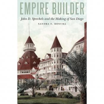 Empire Builder: John D. Spreckels And The Making Of San Diego