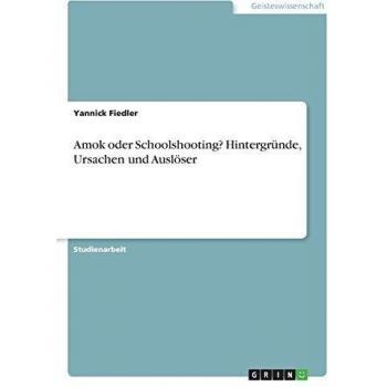 Fiedler Yannick Amok oder Schoolshooting? Hintergründe Ursachen und Auslöser