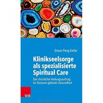 Peng-Keller, Simon: Klinikseelsorge als spezialisierte Spiritual Care