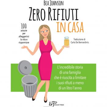 Zero rifiuti in casa. 100 astuzie per alleggerirsi la vita e risparmiare
