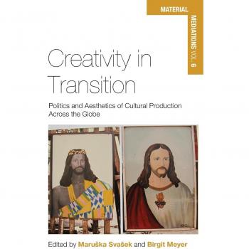 Creativity in Transition: Politics and Aesthetics of Cultural Production Across the Globe