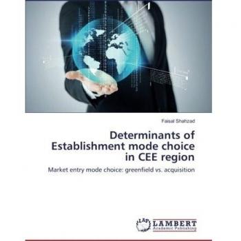 Determinants of Establishment mode choice in CEE region: Market entry mode choice: greenfield vs. acquisition